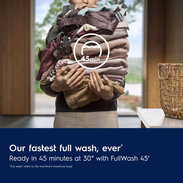 Our fastest full wash, ever. Ready in 45 minutes at 30° with FullWash 45'.
Disclaimer: Full wash” refers to the machine's maximum load.