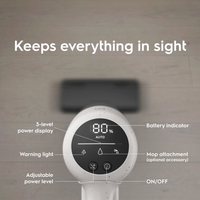 Keeps everything in sight. 3-level power display. Warning light. Adjustable power level. Battery indicator. Mop attachment (optional accessory). ON/OFF.