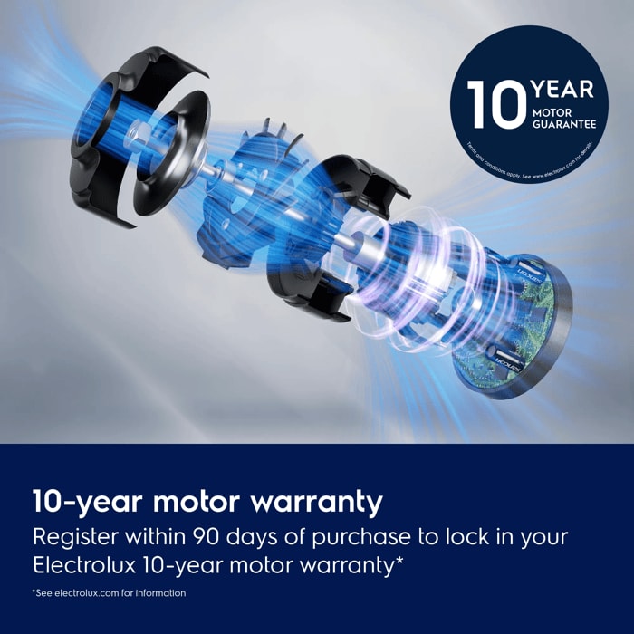 10-year motor warranty. Register within 90 days of purchase to lock in your Electrolux 10-year motor warranty. Disclaimer: See electrolux.com for information.
