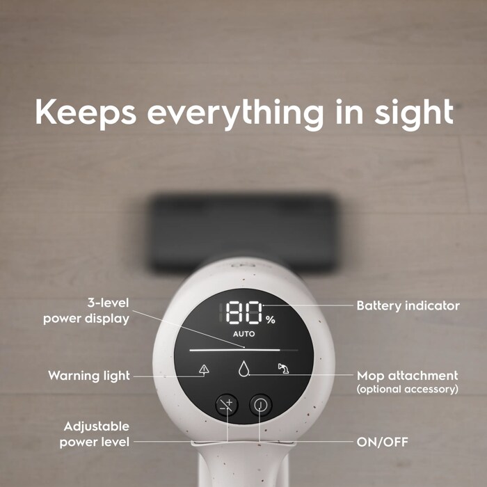 Keeps everything in sight. 3-level power display. Warning light. Adjustable power level. Battery indicator. Mop attachment (optional accessory). ON/OFF.