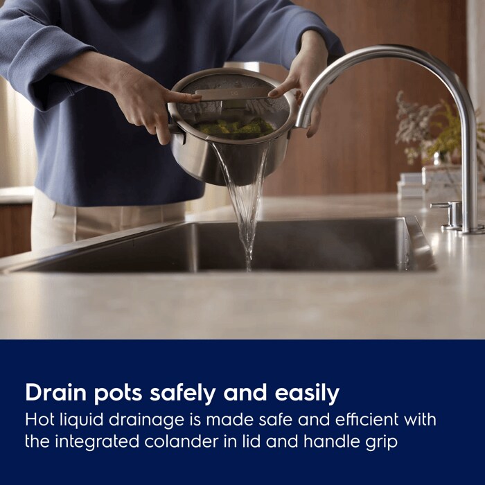 Drain pots safely and easily.Hot liquid drainage is made safe and efficient with the integrated colander in lid and handle grip